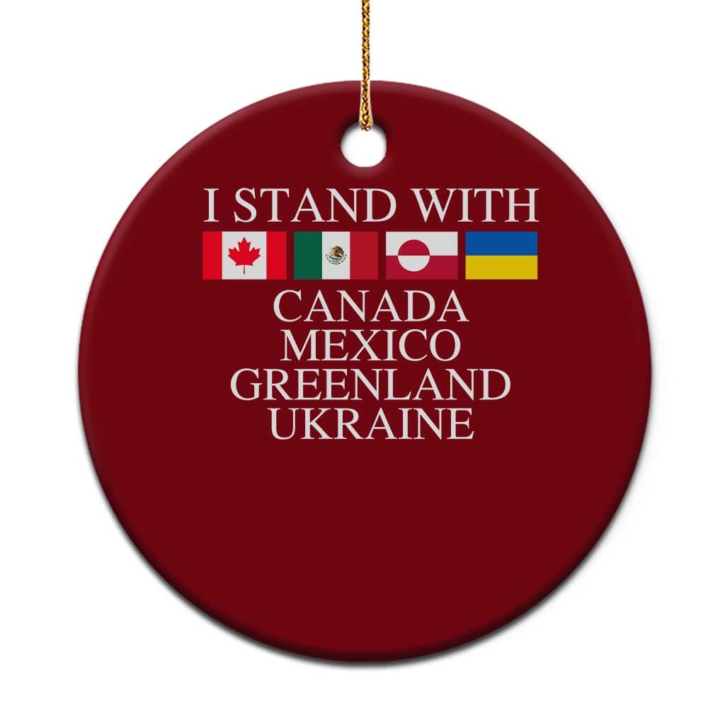 I Stand With Canada Mexico Greenland Ukraine Ceramic Ornament Solidarity Flags Political Statement