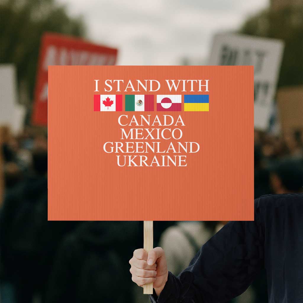 I Stand With Canada Mexico Greenland Ukraine Protest Sign Solidarity Flags Political Statement