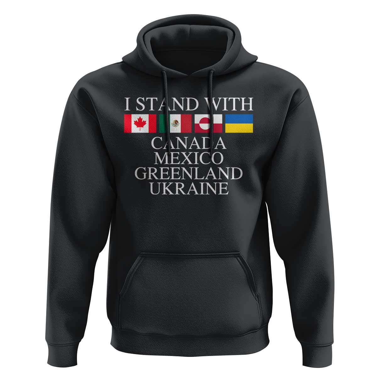 I Stand With Canada Mexico Greenland Ukraine Hoodie Solidarity Flags Political Statement