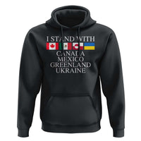 I Stand With Canada Mexico Greenland Ukraine Hoodie Solidarity Flags Political Statement