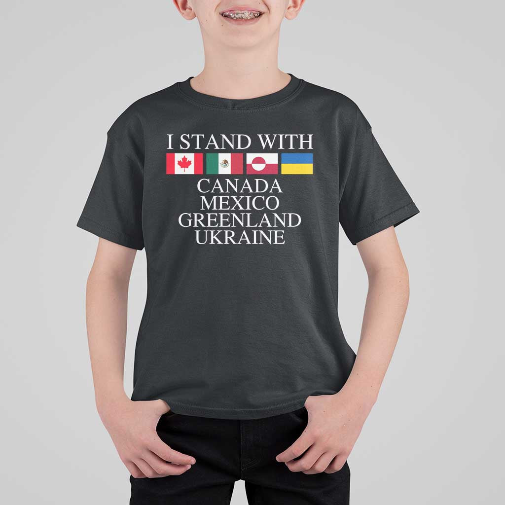 I Stand With Canada Mexico Greenland Ukraine T Shirt For Kid Solidarity Flags Political Statement