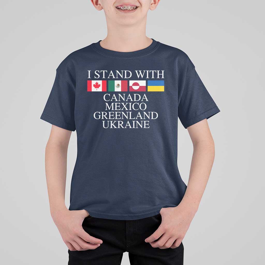 I Stand With Canada Mexico Greenland Ukraine T Shirt For Kid Solidarity Flags Political Statement