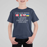 I Stand With Canada Mexico Greenland Ukraine T Shirt For Kid Solidarity Flags Political Statement