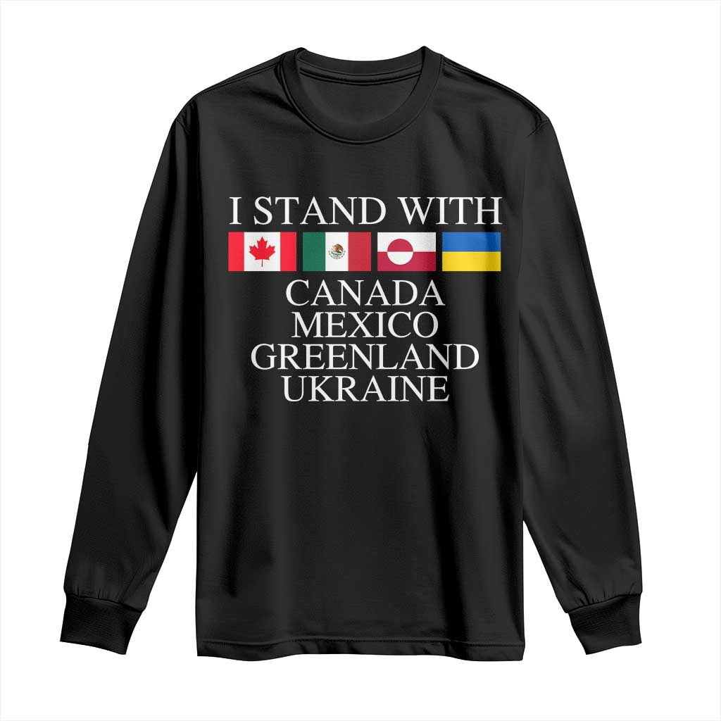 I Stand With Canada Mexico Greenland Ukraine Long Sleeve Shirt Solidarity Flags Political Statement