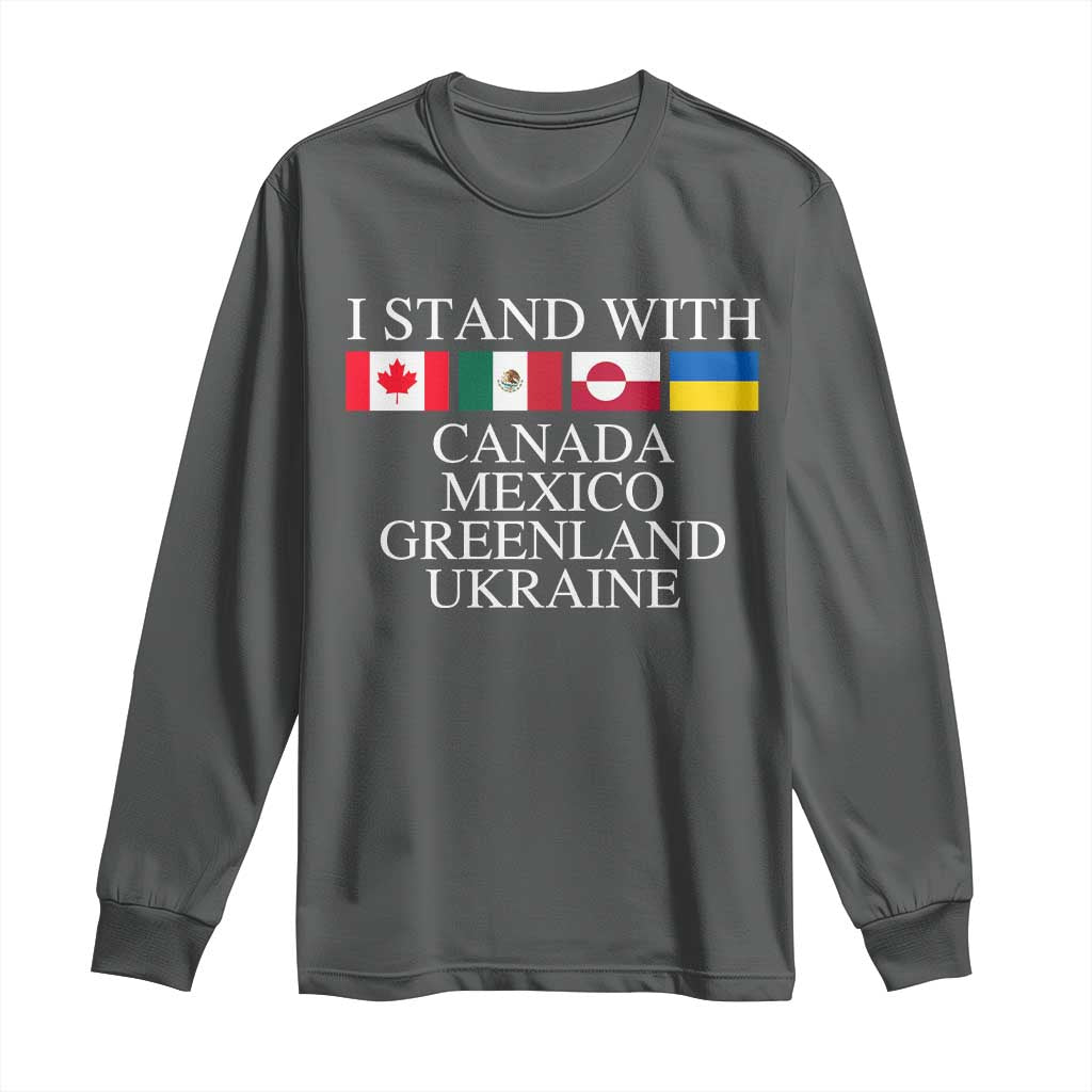 I Stand With Canada Mexico Greenland Ukraine Long Sleeve Shirt Solidarity Flags Political Statement