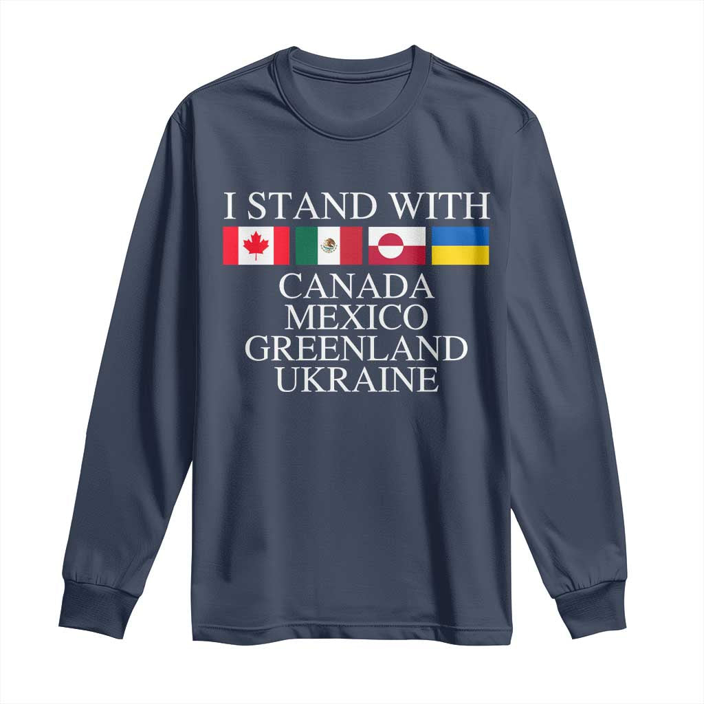 I Stand With Canada Mexico Greenland Ukraine Long Sleeve Shirt Solidarity Flags Political Statement