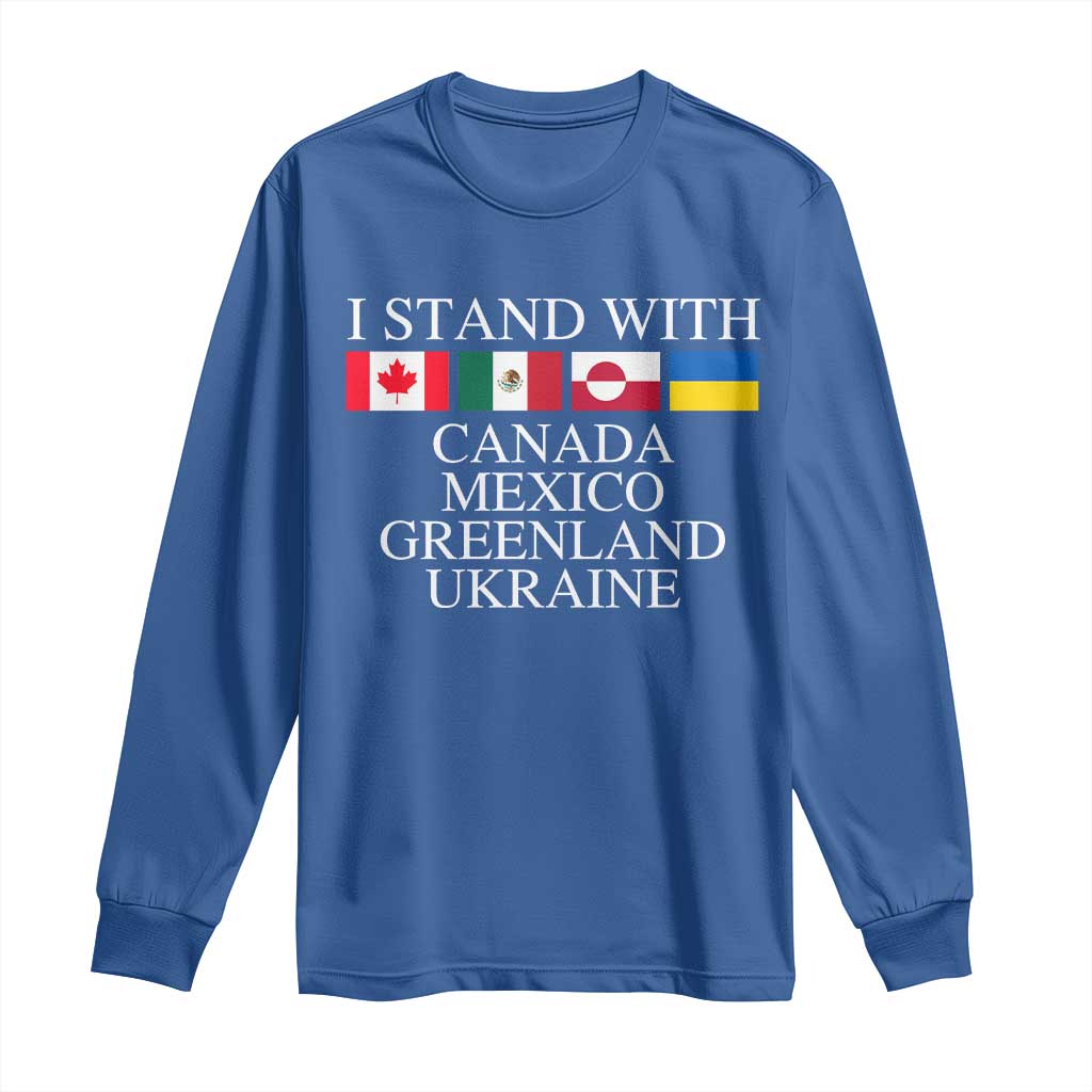 I Stand With Canada Mexico Greenland Ukraine Long Sleeve Shirt Solidarity Flags Political Statement