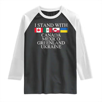 I Stand With Canada Mexico Greenland Ukraine Raglan Shirt Solidarity Flags Political Statement