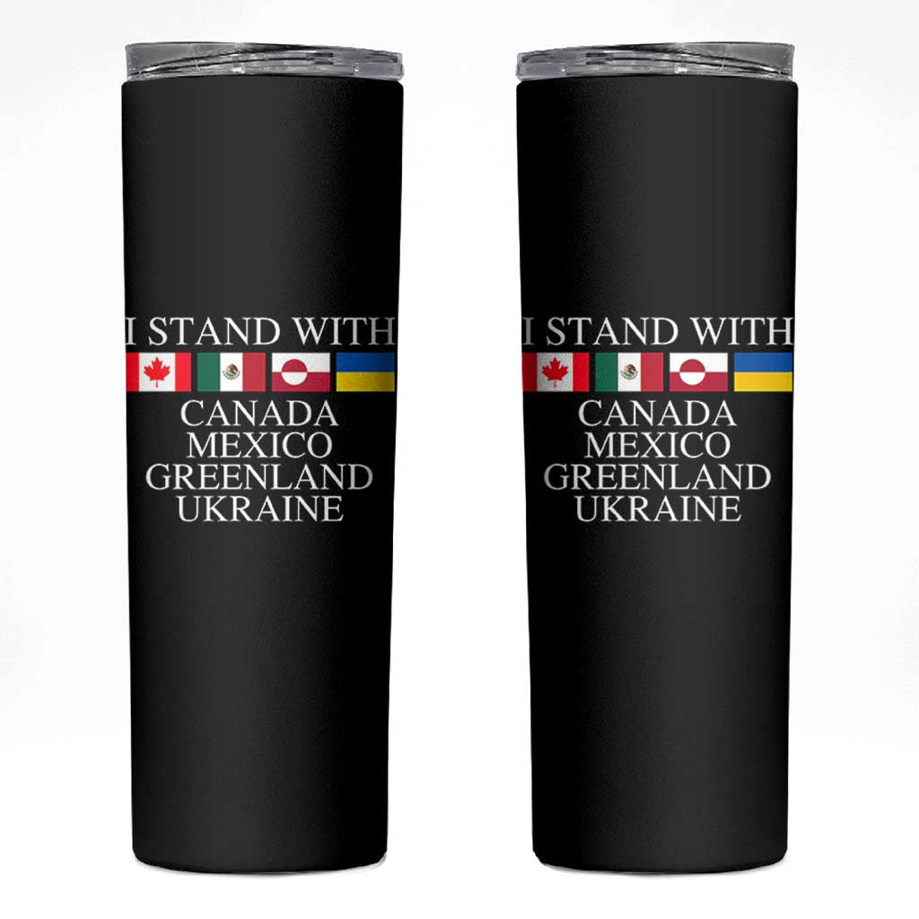 I Stand With Canada Mexico Greenland Ukraine Skinny Tumbler Solidarity Flags Political Statement
