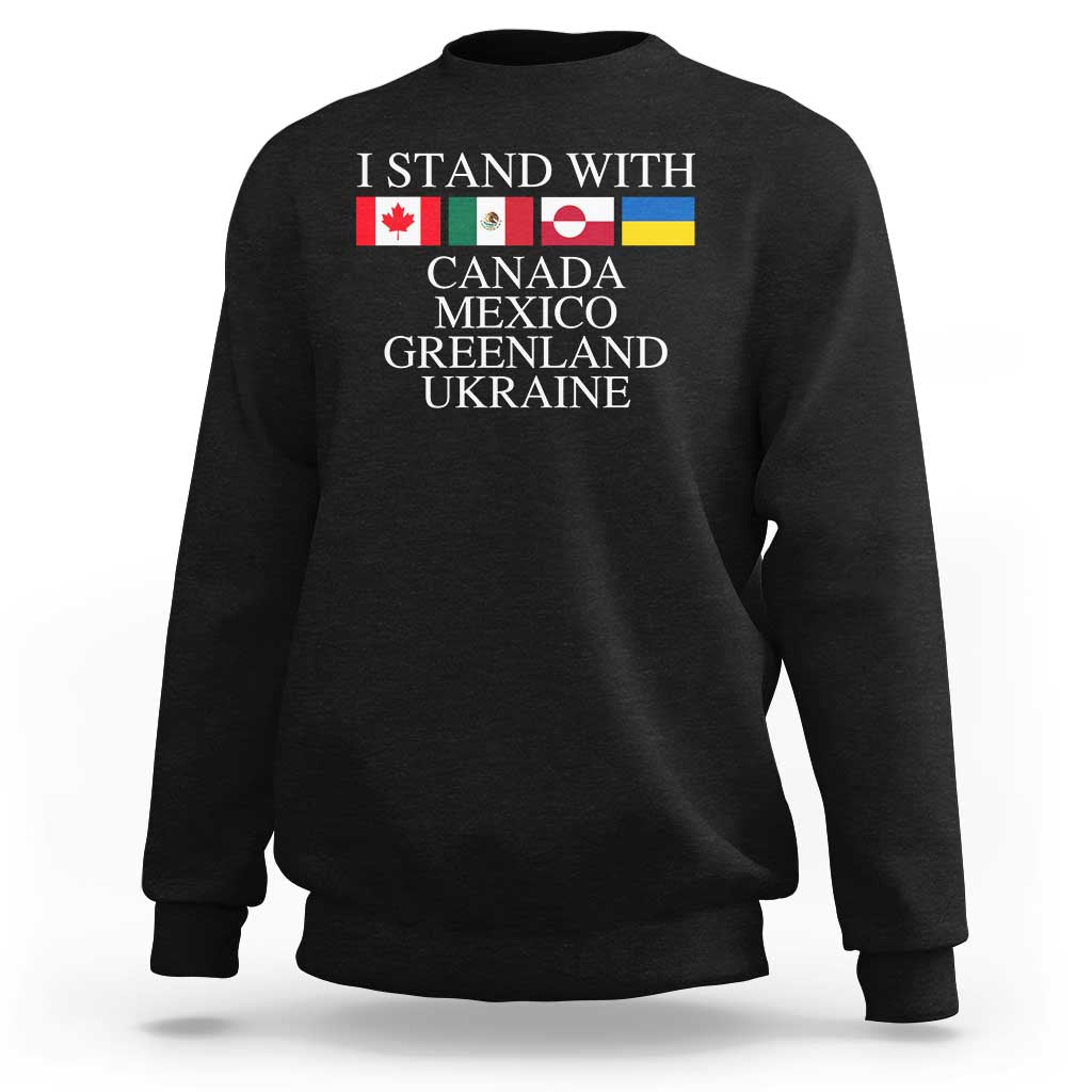I Stand With Canada Mexico Greenland Ukraine Sweatshirt Solidarity Flags Political Statement