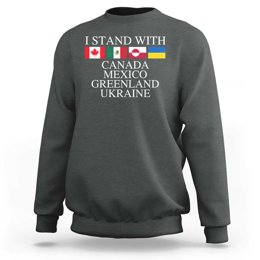 I Stand With Canada Mexico Greenland Ukraine Sweatshirt Solidarity Flags Political Statement