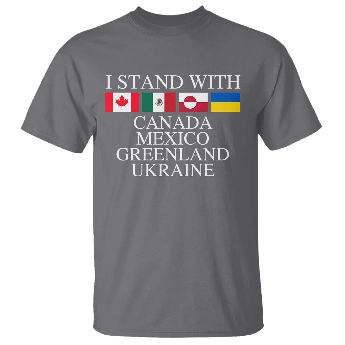 I Stand With Canada Mexico Greenland Ukraine T Shirt Solidarity Flags Political Statement