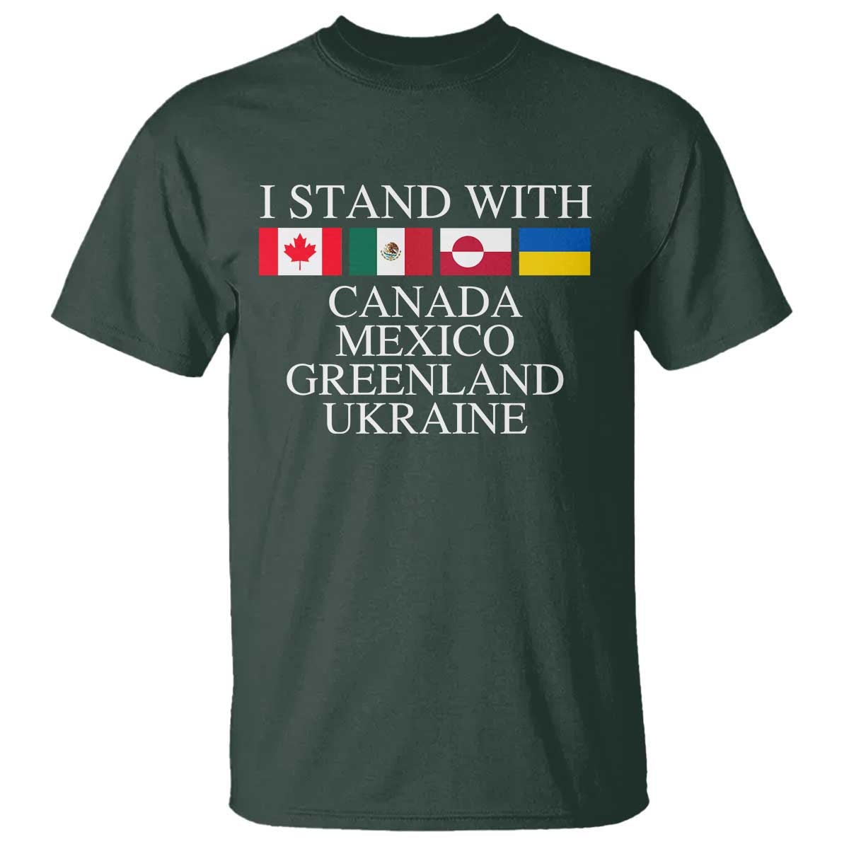 I Stand With Canada Mexico Greenland Ukraine T Shirt Solidarity Flags Political Statement