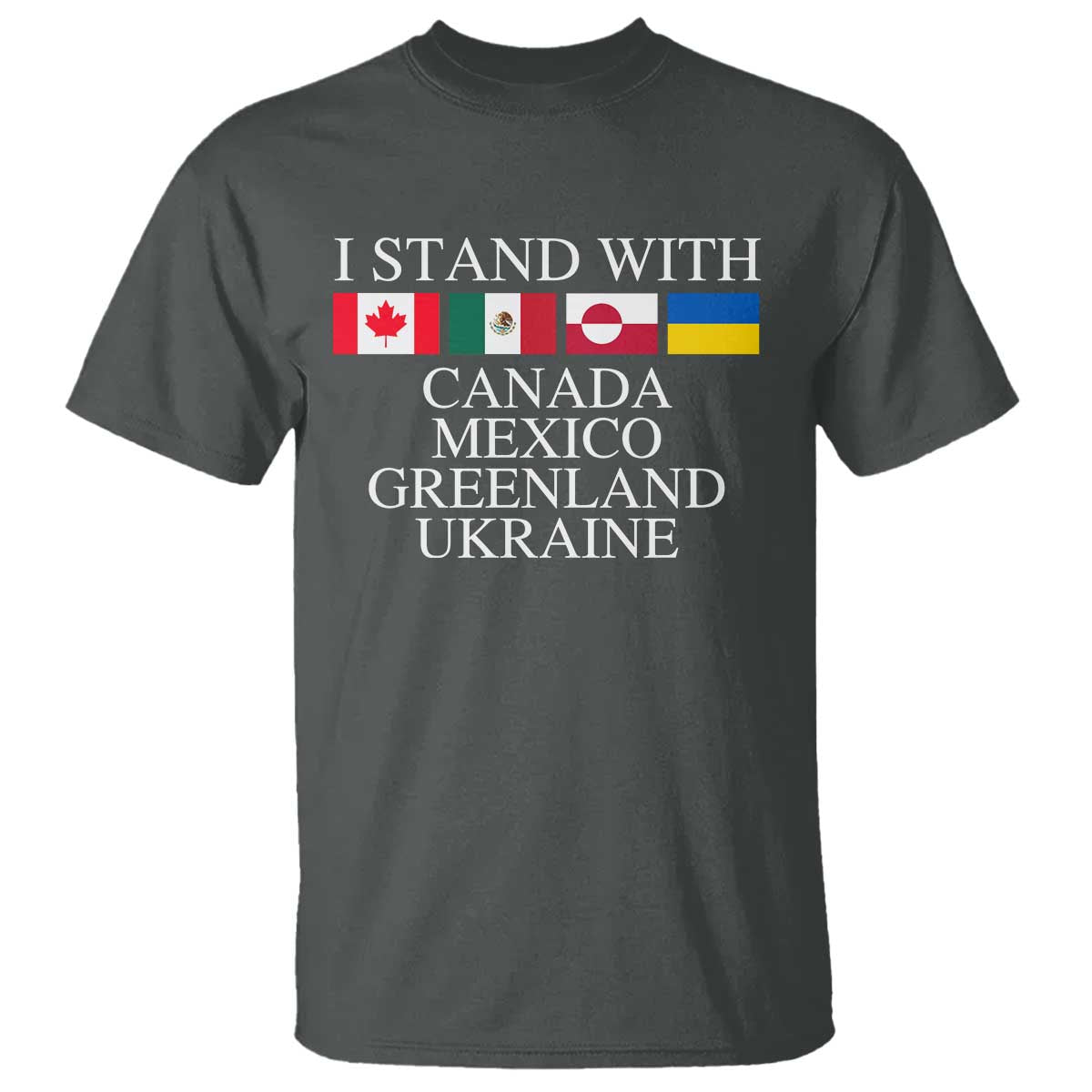 I Stand With Canada Mexico Greenland Ukraine T Shirt Solidarity Flags Political Statement