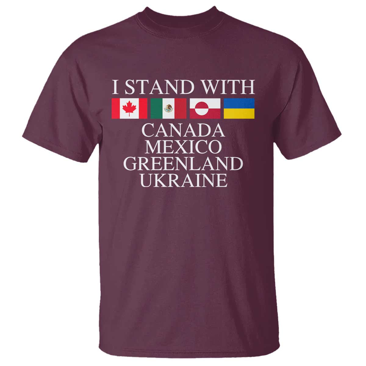 I Stand With Canada Mexico Greenland Ukraine T Shirt Solidarity Flags Political Statement