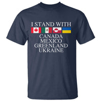 I Stand With Canada Mexico Greenland Ukraine T Shirt Solidarity Flags Political Statement