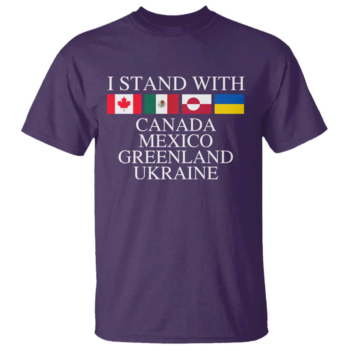 I Stand With Canada Mexico Greenland Ukraine T Shirt Solidarity Flags Political Statement