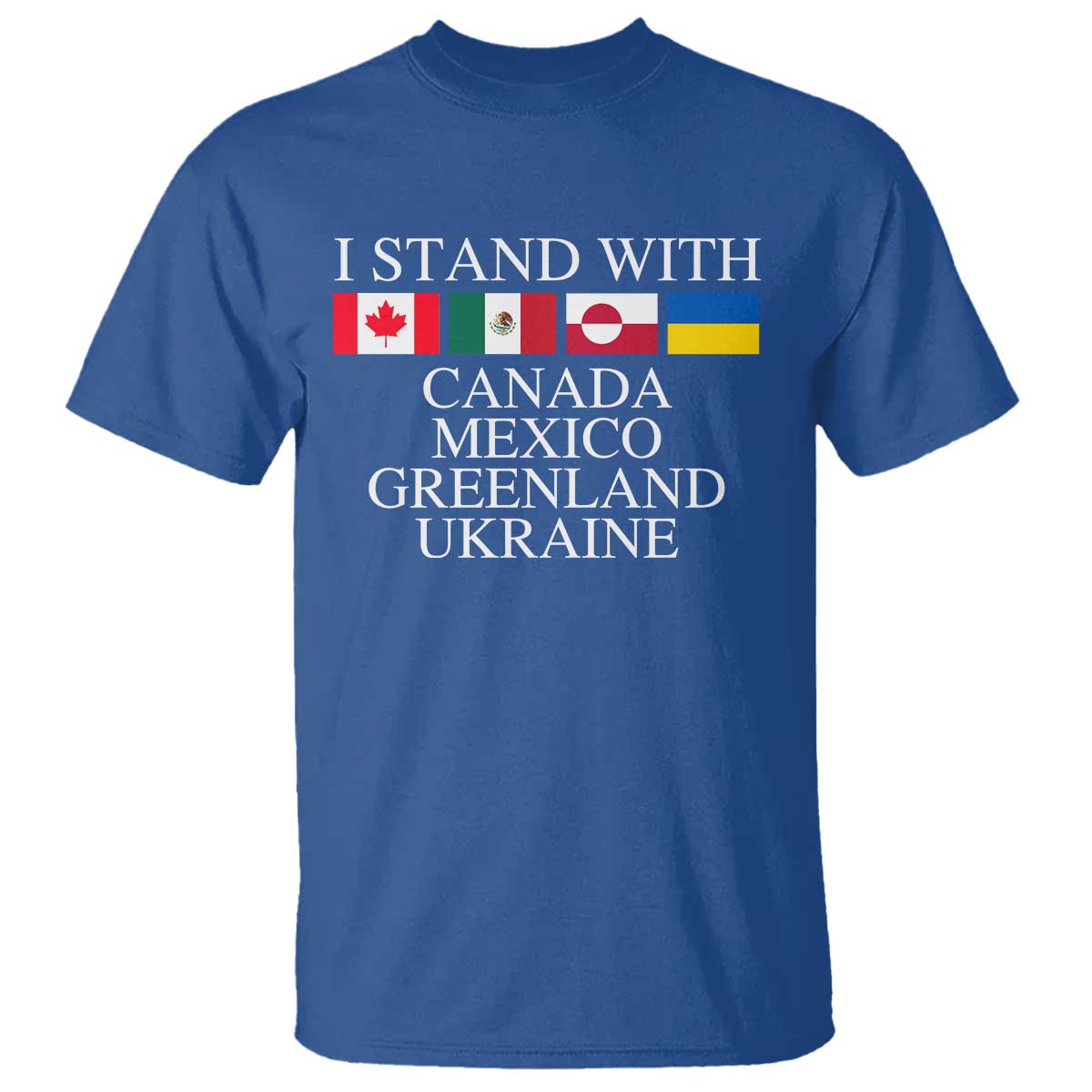 I Stand With Canada Mexico Greenland Ukraine T Shirt Solidarity Flags Political Statement