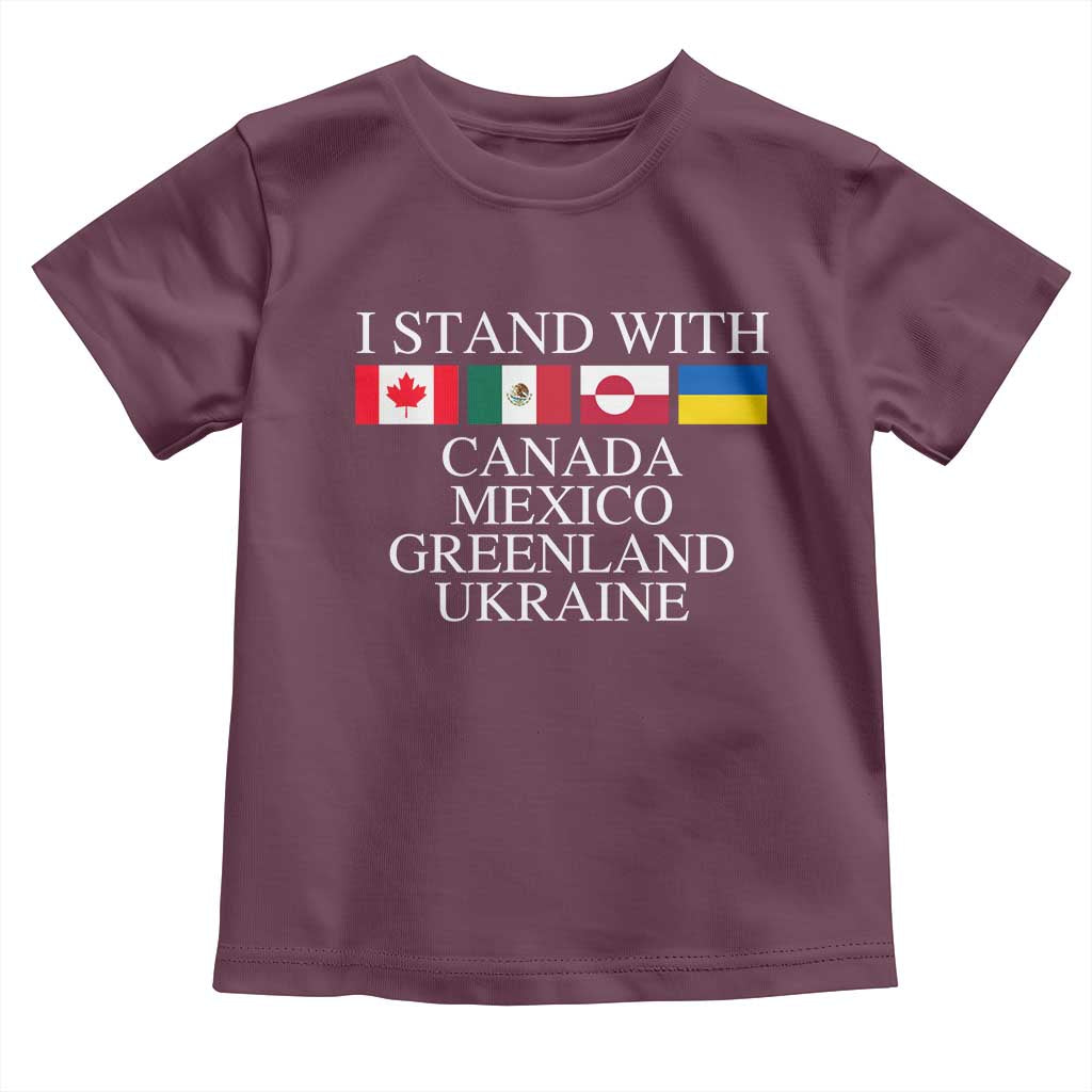 I Stand With Canada Mexico Greenland Ukraine Toddler T Shirt Solidarity Flags Political Statement