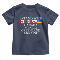 I Stand With Canada Mexico Greenland Ukraine Toddler T Shirt Solidarity Flags Political Statement