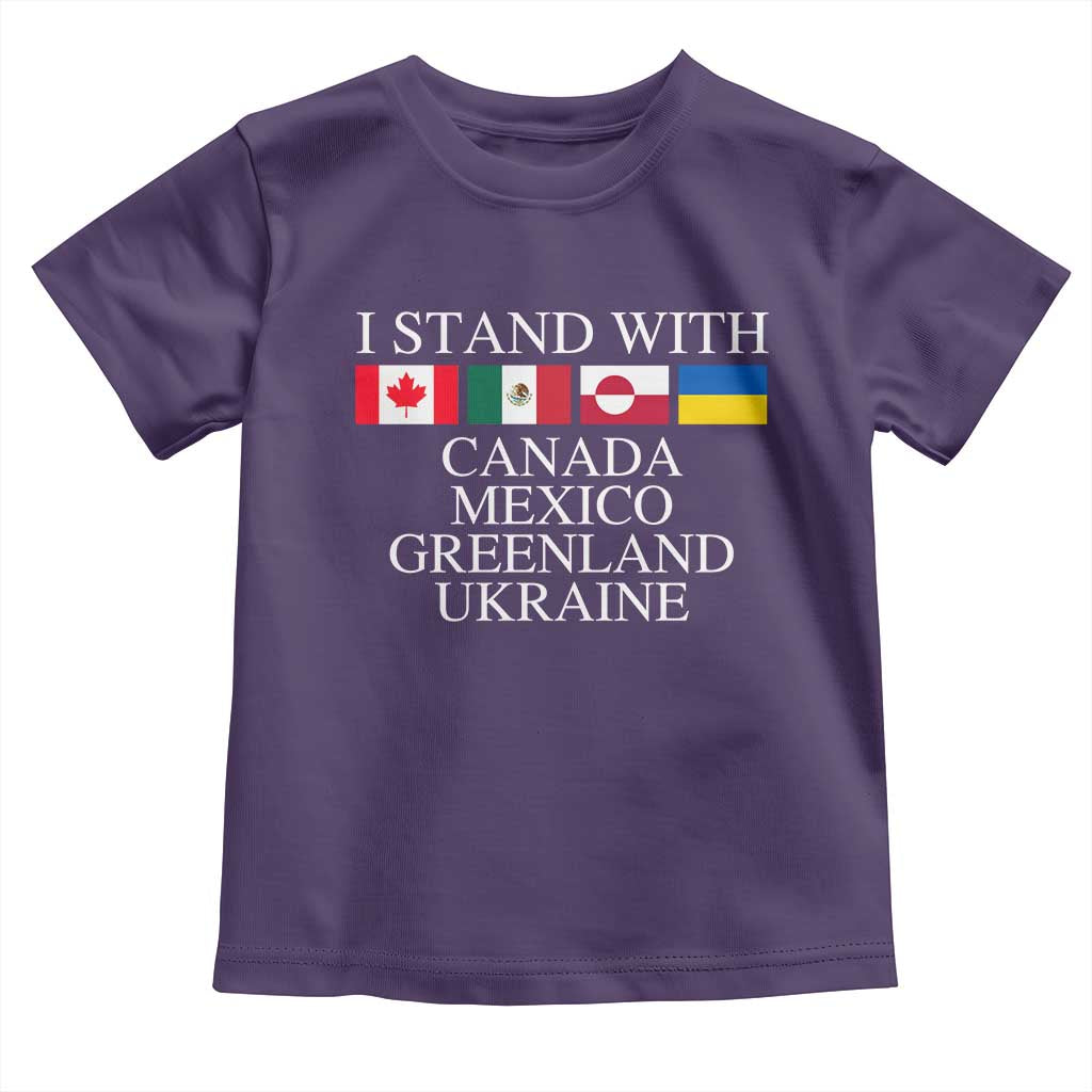 I Stand With Canada Mexico Greenland Ukraine Toddler T Shirt Solidarity Flags Political Statement