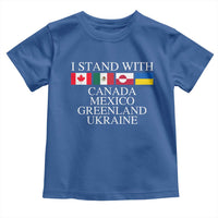 I Stand With Canada Mexico Greenland Ukraine Toddler T Shirt Solidarity Flags Political Statement