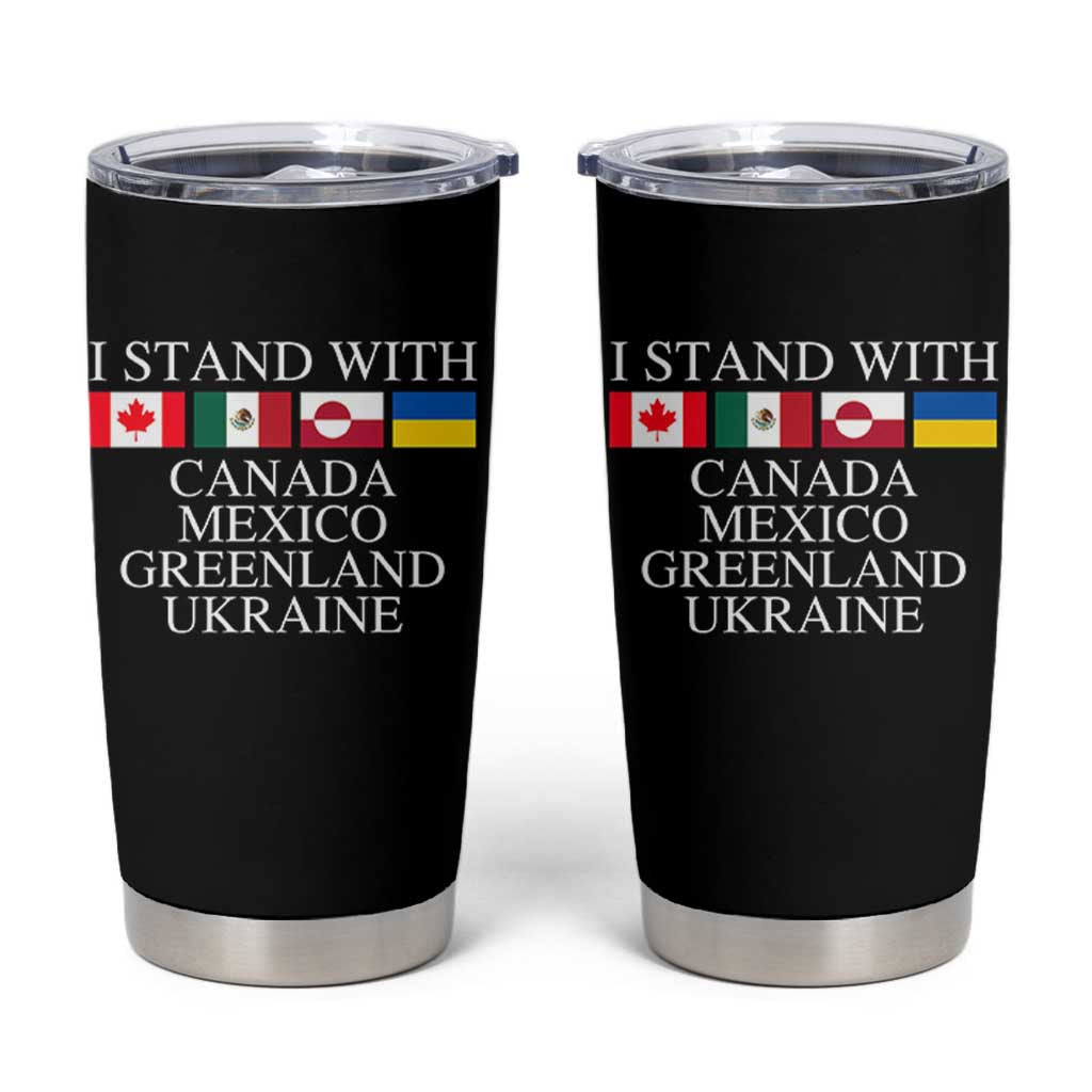 I Stand With Canada Mexico Greenland Ukraine Tumbler Cup Solidarity Flags Political Statement