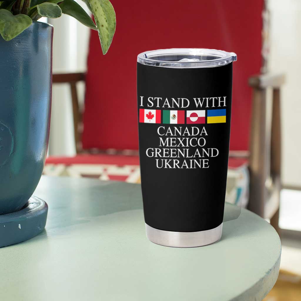 I Stand With Canada Mexico Greenland Ukraine Tumbler Cup Solidarity Flags Political Statement