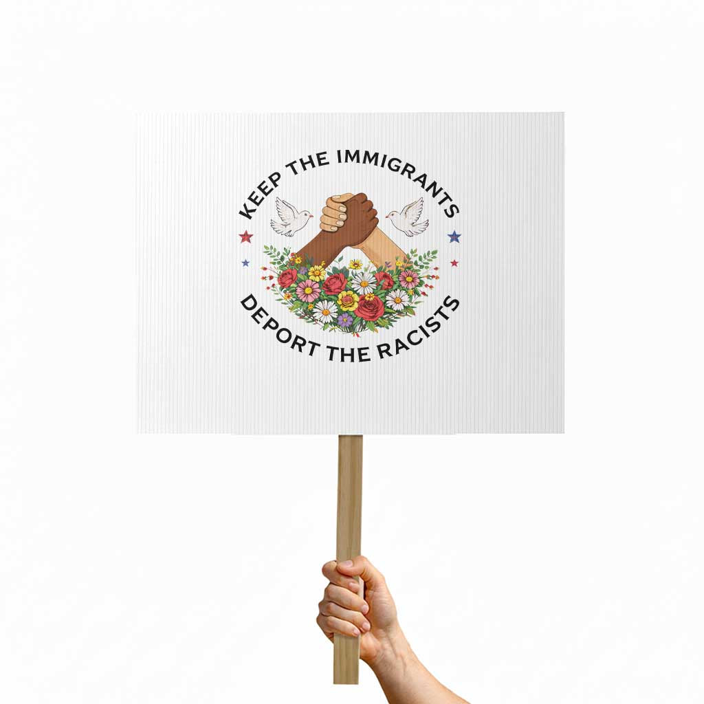 Keep The Immigrants Deport The Racist Protest Sign Floral FDT