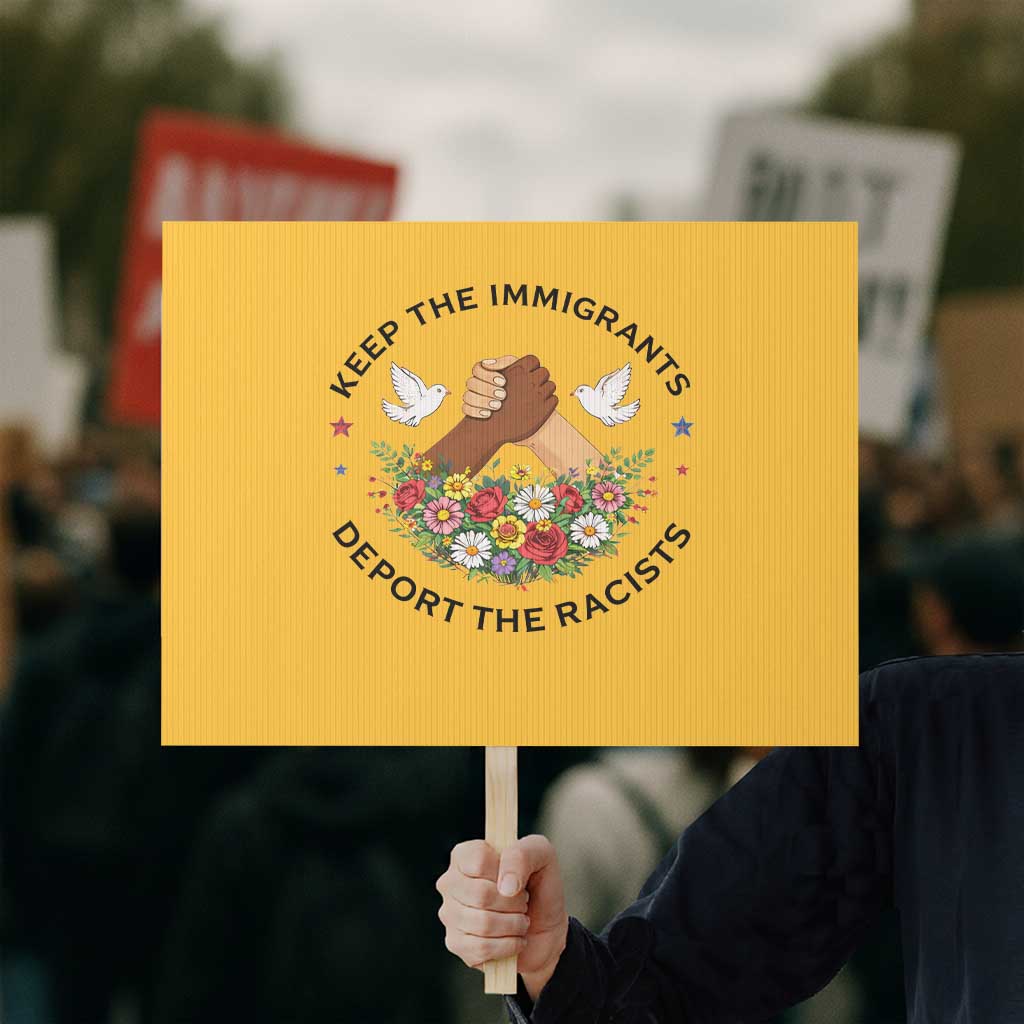 Keep The Immigrants Deport The Racist Protest Sign Floral FDT