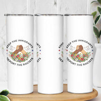 Keep The Immigrants Deport The Racist Skinny Tumbler Floral FDT