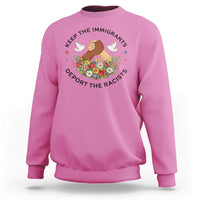 Keep The Immigrants Deport The Racist Sweatshirt Floral FDT
