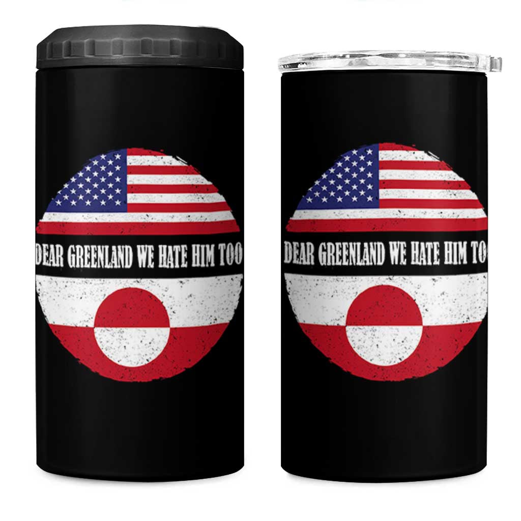 Dear Greenland We Hate Him Too 4 in 1 Can Cooler Tumbler Political Protest Greenlander American Flag