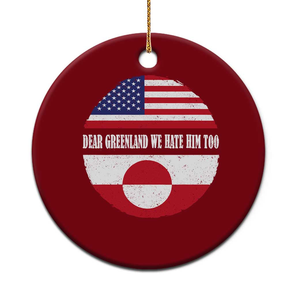 Dear Greenland We Hate Him Too Ceramic Ornament Political Protest Greenlander American Flag