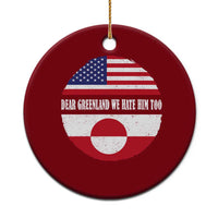 Dear Greenland We Hate Him Too Ceramic Ornament Political Protest Greenlander American Flag
