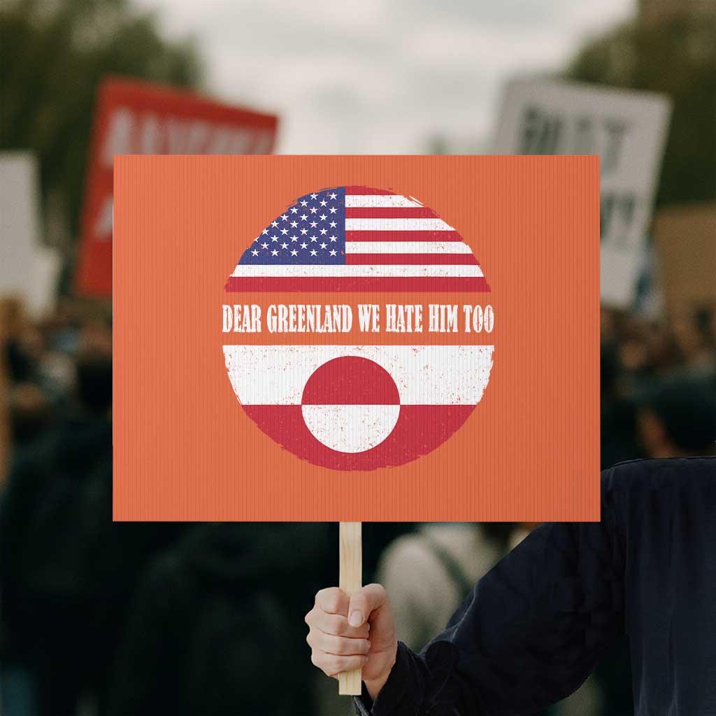 Dear Greenland We Hate Him Too Protest Sign Political Protest Greenlander American Flag