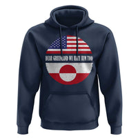 Dear Greenland We Hate Him Too Hoodie Political Protest Greenlander American Flag