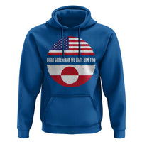 Dear Greenland We Hate Him Too Hoodie Political Protest Greenlander American Flag