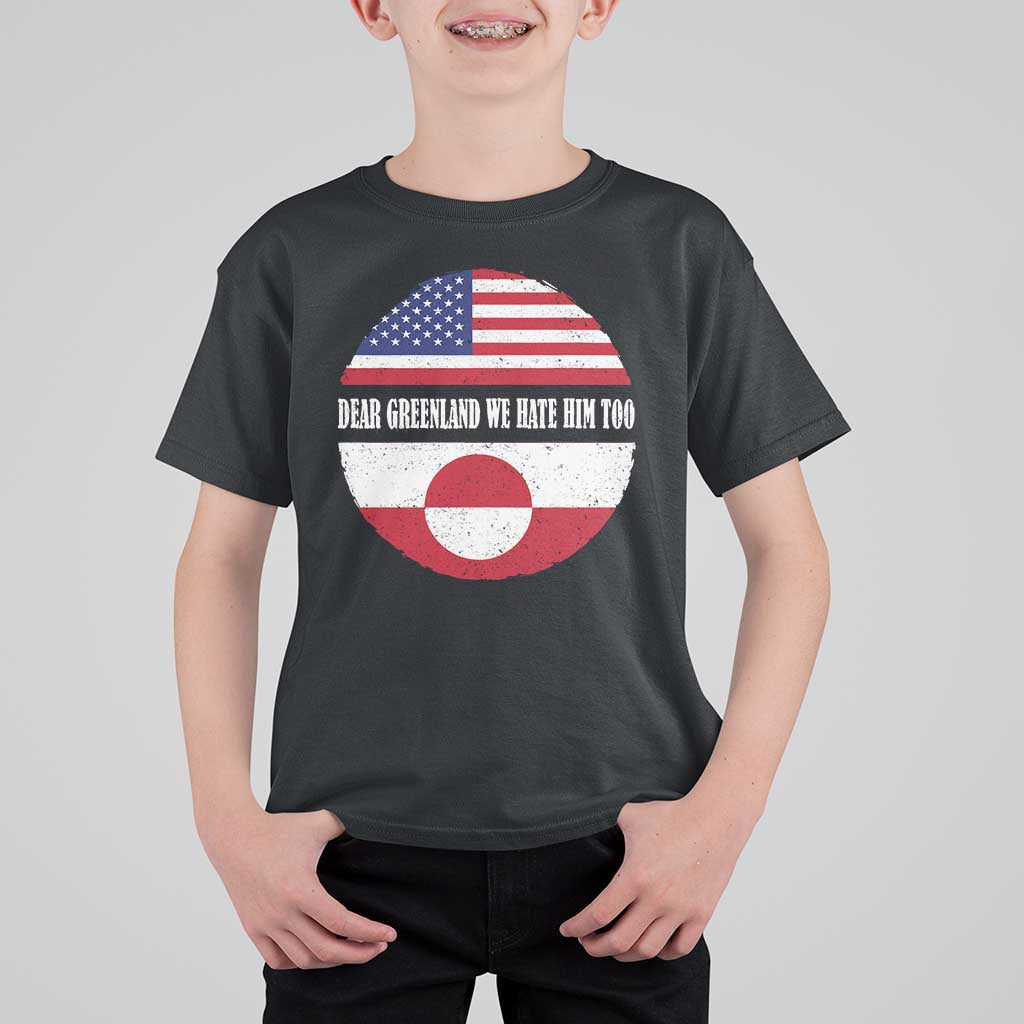 Dear Greenland We Hate Him Too T Shirt For Kid Political Protest Greenlander American Flag
