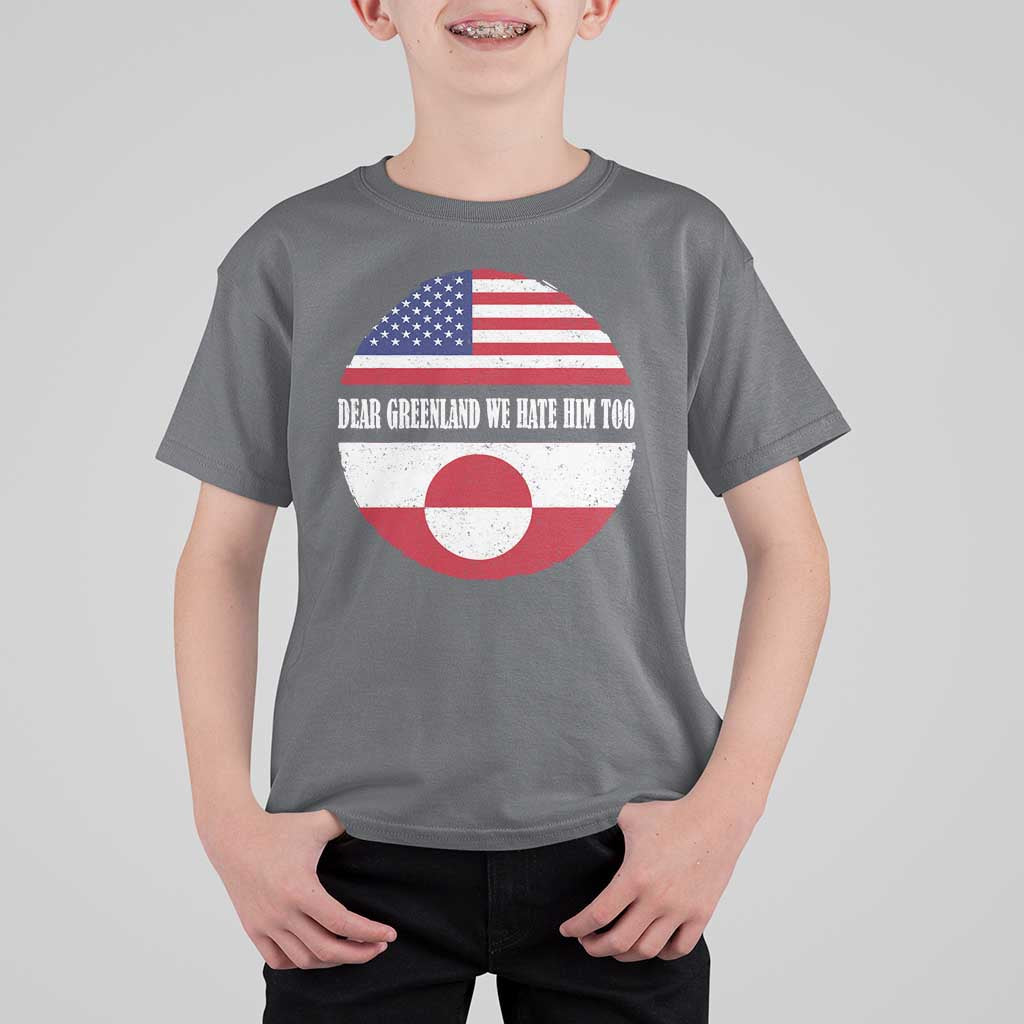 Dear Greenland We Hate Him Too T Shirt For Kid Political Protest Greenlander American Flag