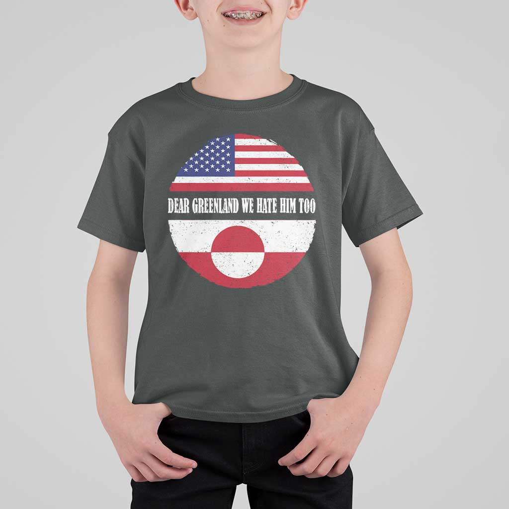 Dear Greenland We Hate Him Too T Shirt For Kid Political Protest Greenlander American Flag