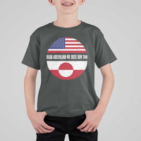Dear Greenland We Hate Him Too T Shirt For Kid Political Protest Greenlander American Flag