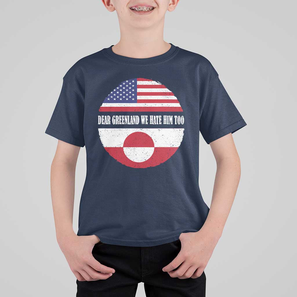 Dear Greenland We Hate Him Too T Shirt For Kid Political Protest Greenlander American Flag
