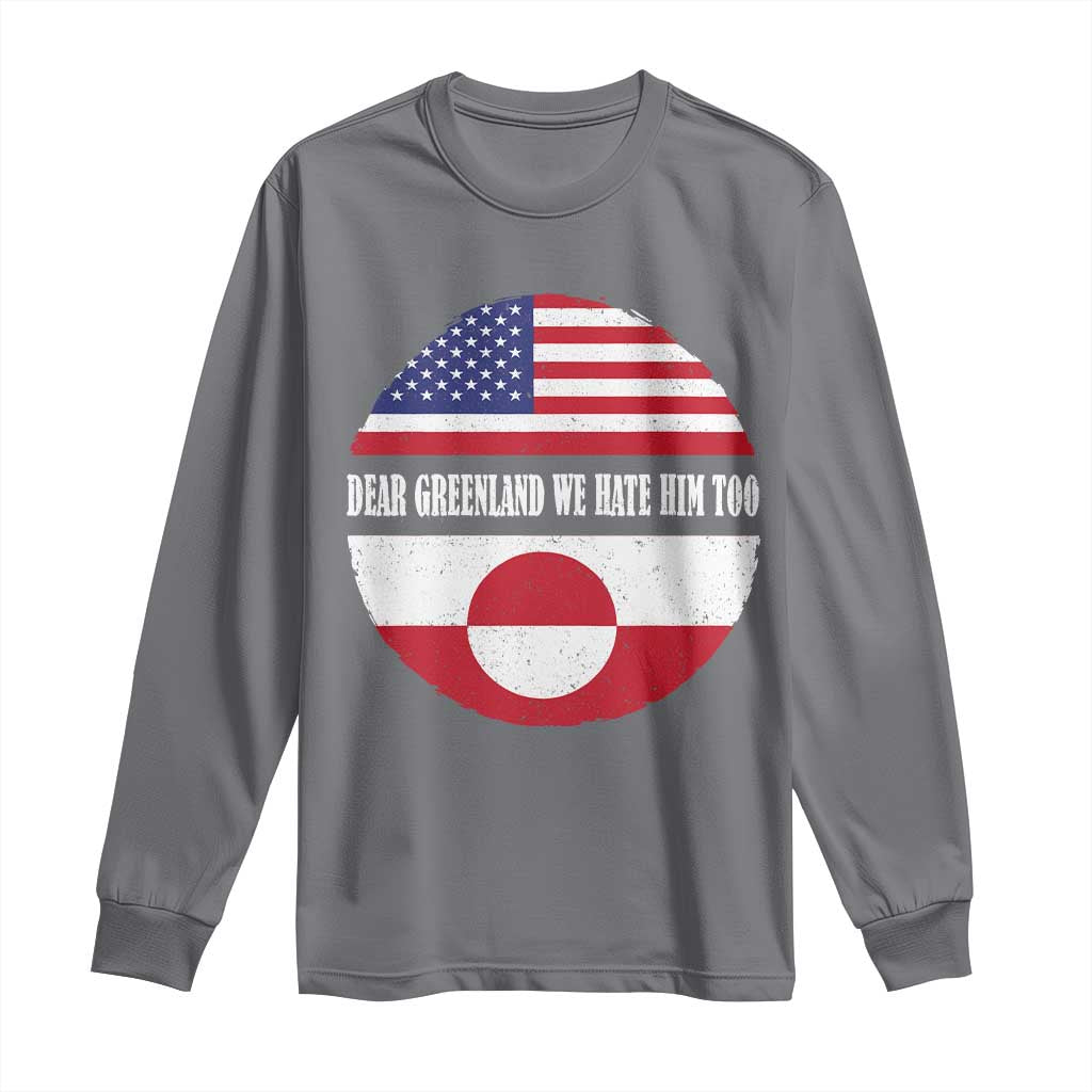 Dear Greenland We Hate Him Too Long Sleeve Shirt Political Protest Greenlander American Flag