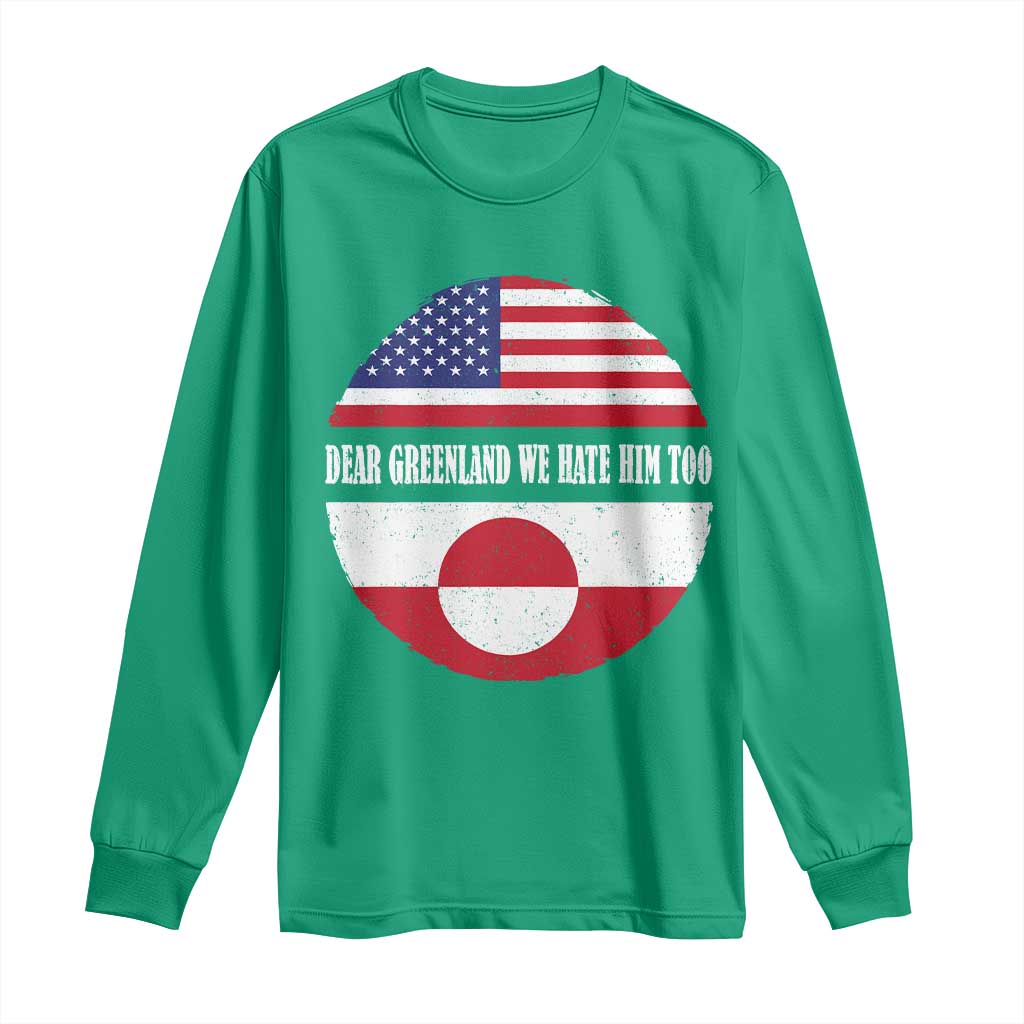 Dear Greenland We Hate Him Too Long Sleeve Shirt Political Protest Greenlander American Flag