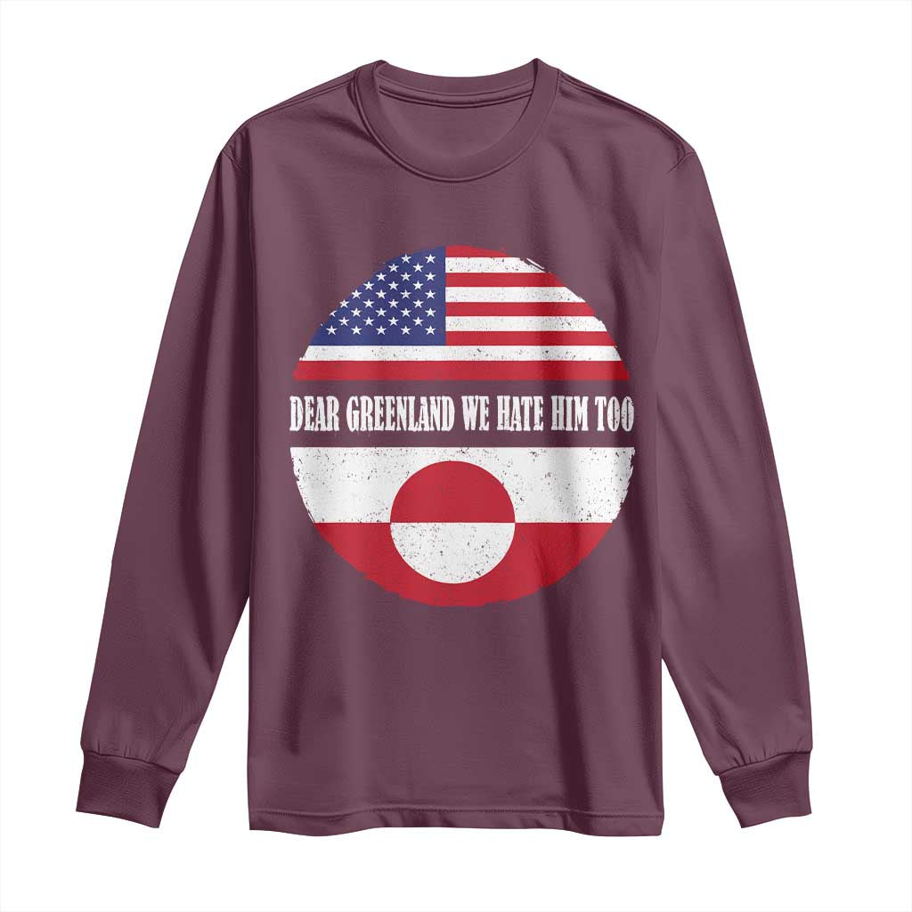 Dear Greenland We Hate Him Too Long Sleeve Shirt Political Protest Greenlander American Flag