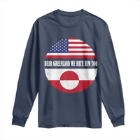 Dear Greenland We Hate Him Too Long Sleeve Shirt Political Protest Greenlander American Flag