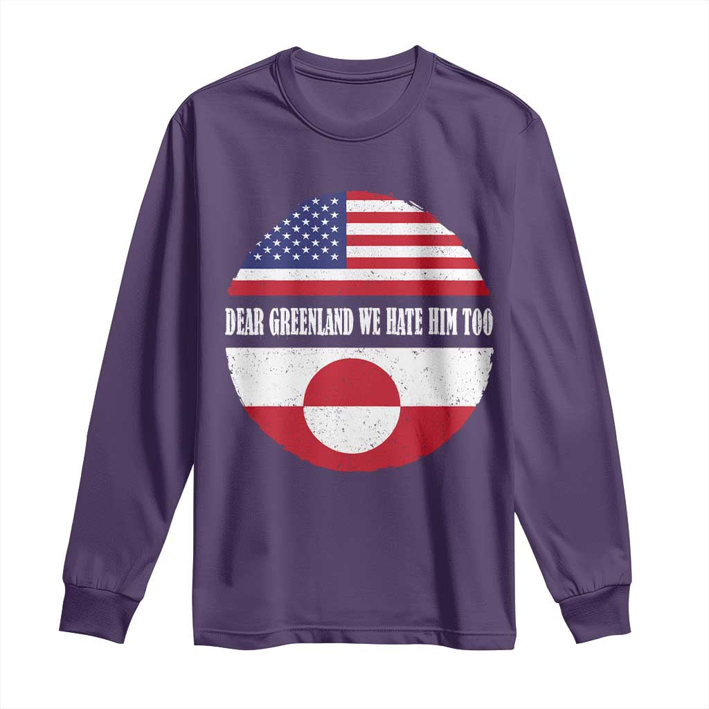Dear Greenland We Hate Him Too Long Sleeve Shirt Political Protest Greenlander American Flag