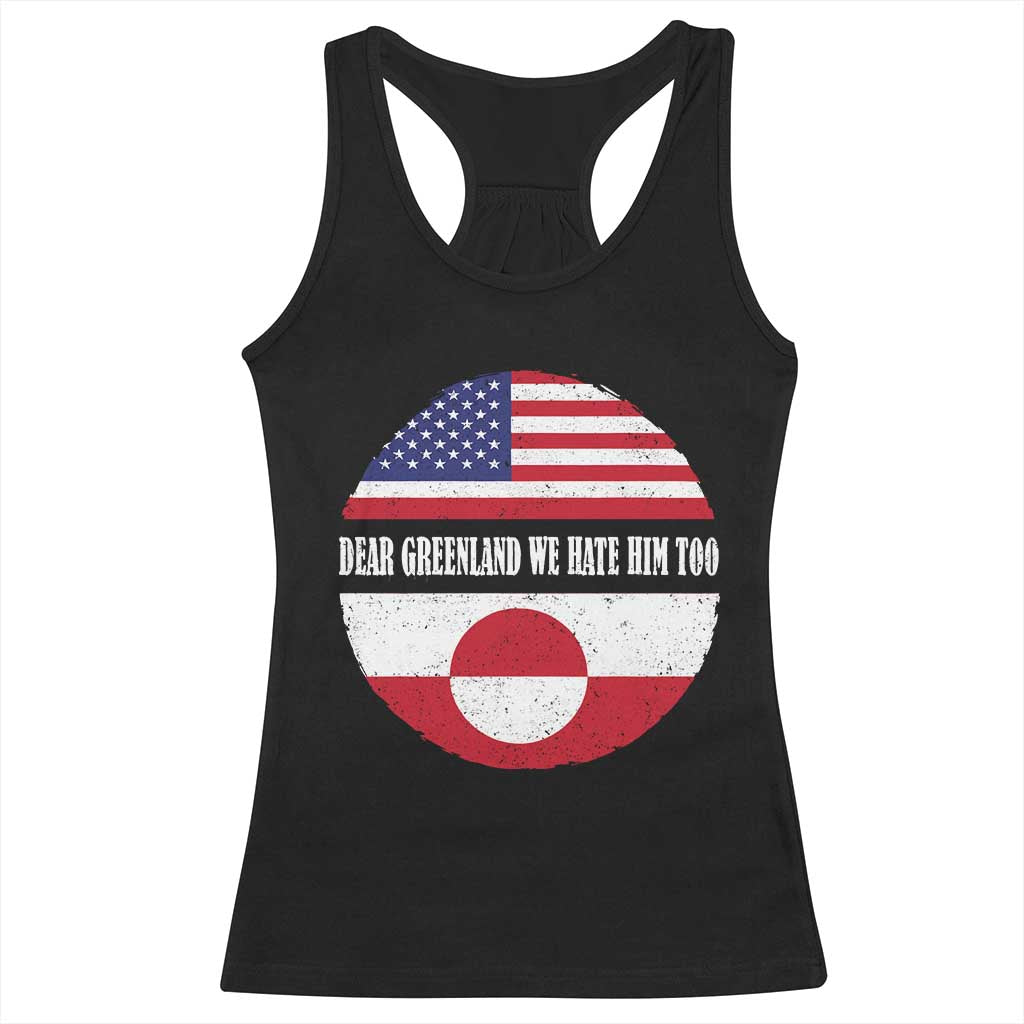 Dear Greenland We Hate Him Too Racerback Tank Top Political Protest Greenlander American Flag