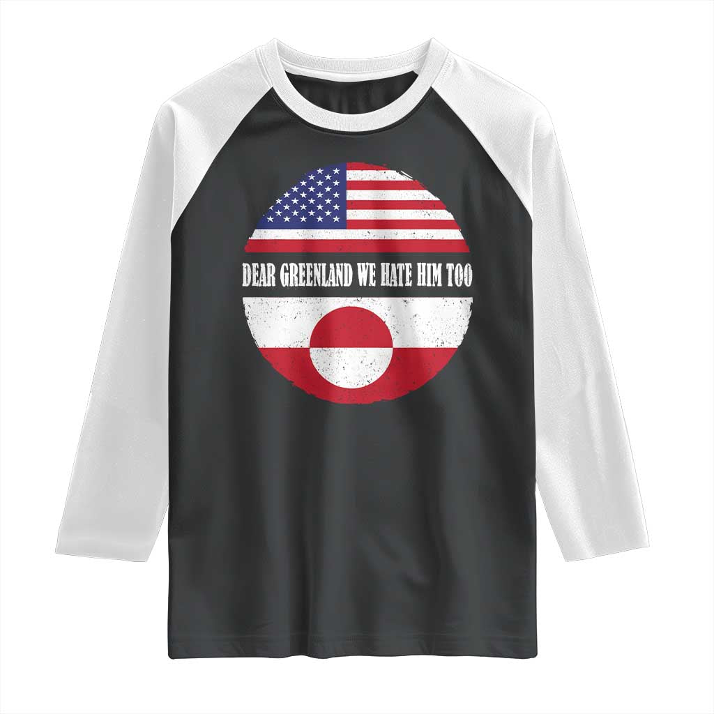 Dear Greenland We Hate Him Too Raglan Shirt Political Protest Greenlander American Flag